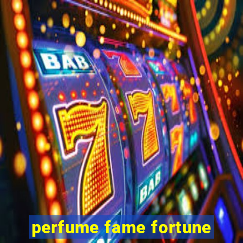 perfume fame fortune